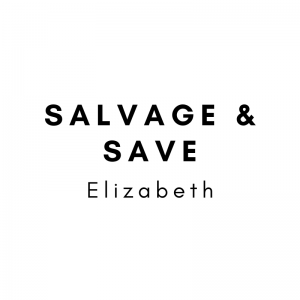 Salvage & Save - ELIZABETH